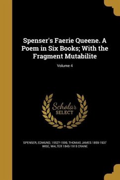 Spenser's Faerie Queene. A Poem in Six Books; With the Fragment Mutabilite; Volume 4 - Wise, Thomas James; Crane, Walter