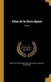 Atlas de la flora alpine; Tome 6