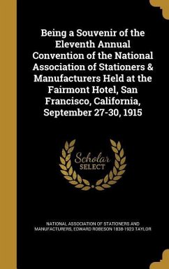 Being a Souvenir of the Eleventh Annual Convention of the National Association of Stationers & Manufacturers Held at the Fairmont Hotel, San Francisco, California, September 27-30, 1915