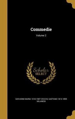 Commedie; Volume 2 - Cecchi, Giovanni Maria; Milanesi, Gaetano