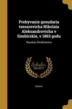 Prebyvanīe gosudari͡a t͡sesarevicha Nikolai͡a Aleksandrovicha v Simbirski͡e, v 1863 godu