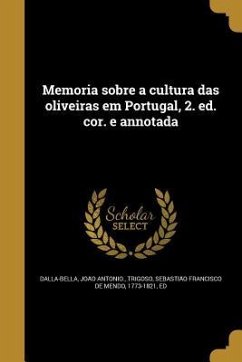 Memoria sobre a cultura das oliveiras em Portugal, 2. ed. cor. e annotada