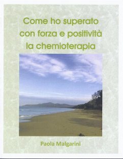 Come ho superato con forza e positività la chemioterapia. (fixed-layout eBook, ePUB) - Malgarini, Paola