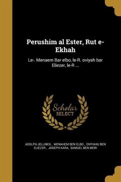 Perushim &#699;al Ester, Rut &#7807;e-Ekhah: Le-. Mena&#7717;em Bar &#7716;elbo, le-R. &#7788;oviyah bar Eli&#699;ezer, le-R ...