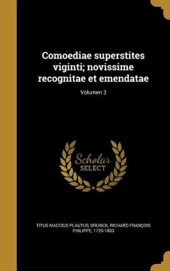 Comoediae superstites viginti; novissime recognitae et emendatae; Volumen 3 - Plautus, Titus Maccius