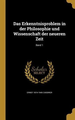 Das Erkenntnisproblem in der Philosophie und Wissenschaft der neueren Zeit; Band 1 - Cassirer, Ernst