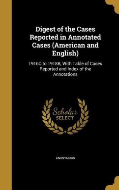 Digest of the Cases Reported in Annotated Cases (American and English)