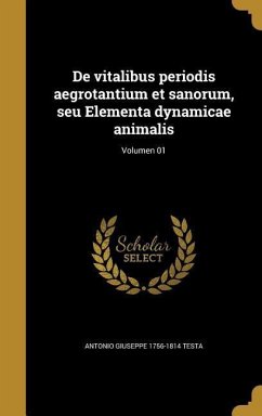 De vitalibus periodis aegrotantium et sanorum, seu Elementa dynamicae animalis; Volumen 01 - Testa, Antonio Giuseppe