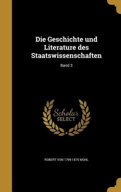 Die Geschichte und Literature des Staatswissenschaften; Band 3 - Mohl, Robert Von