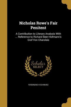 Nicholas Rowe's Fair Penitent: A Contribution to Literary Analysis With ... Reference to Richard Beer-Hofmann's Graf Von Charolais - Schwarz, Ferdinand H.