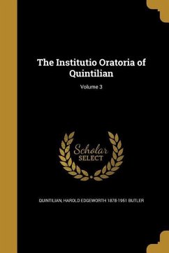 The Institutio Oratoria of Quintilian; Volume 3 - Butler, Harold Edgeworth