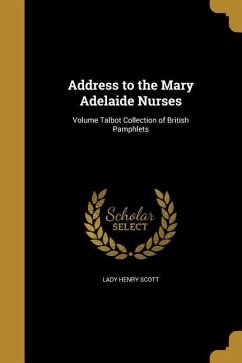 Address to the Mary Adelaide Nurses; Volume Talbot Collection of British Pamphlets