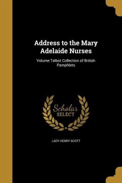 Address to the Mary Adelaide Nurses; Volume Talbot Collection of British Pamphlets - Scott, Lady Henry