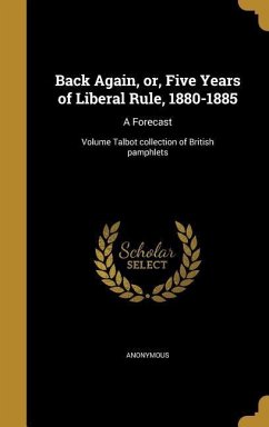 Back Again, or, Five Years of Liberal Rule, 1880-1885