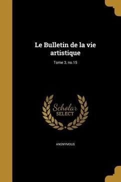Cover Le Bulletin de la vie artistique; Tome 3, no.15
