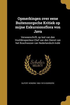 Opmerkingen over eene Buitenzorgsche Kritiek op mijne Exkursionsflora von Java: Verweerschrift, op last van den Hoofdinspecteur-Chef van den Dienst va