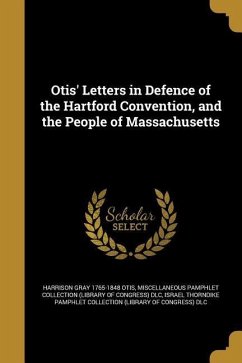 Otis' Letters in Defence of the Hartford Convention, and the People of Massachusetts