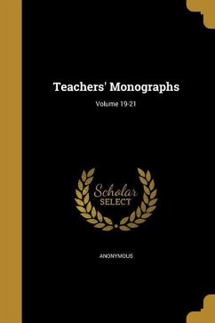 Teachers' Monographs; Volume 19-21