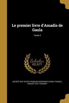 Le premier livre d'Amadis de Gaula; Tome 2 - Vaganay, Hugues