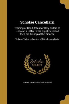 Scholae Cancellarii: Training of Candidates for Holy Orders at Lincoln: a Letter to the Right Reverend the Lord Bishop of the Diocese; Volu