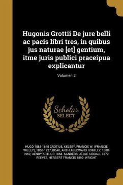 Hugonis Grottii De jure belli ac pacis libri tres, in quibus jus naturae [et] gentium, itme juris publici praceipua explicantur; Volumen 2 - Grotius, Hugo
