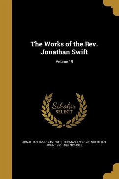 The Works of the Rev. Jonathan Swift; Volume 19 - Swift, Jonathan; Sheridan, Thomas; Nichols, John