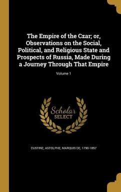 The Empire of the Czar; or, Observations on the Social, Political, and Religious State and Prospects of Russia, Made During a Journey Through That Empire; Volume 1