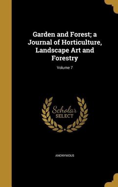 Garden and Forest; a Journal of Horticulture, Landscape Art and Forestry; Volume 7