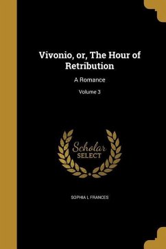 Vivonio, or, The Hour of Retribution: A Romance; Volume 3