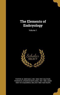 The Elements of Embryology; Volume 1