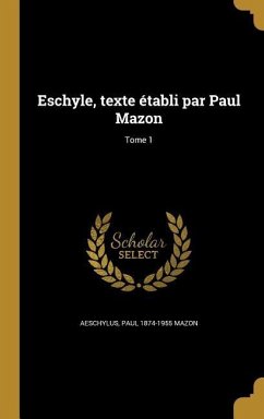 Eschyle, texte établi par Paul Mazon; Tome 1 - Mazon, Paul