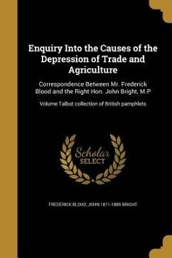 Enquiry Into the Causes of the Depression of Trade and Agriculture - Blood, Frederick; Bright, John