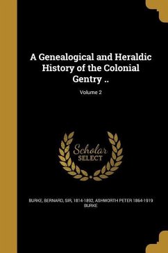 A Genealogical and Heraldic History of the Colonial Gentry ..; Volume 2 - Burke, Ashworth Peter