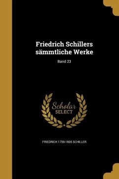Friedrich Schillers sämmtliche Werke; Band 23 - Schiller, Friedrich