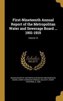 First-Nineteenth Annual Report of the Metropolitan Water and Sewerage Board ... 1901-1919; Volume 14 - Sprague, Henry Harrison