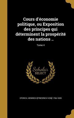 Cours d'économie politique, ou Exposition des principes qui déterminent la prospérité des nations ..; Tome 4