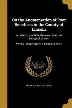 On the Augmentation of Poor Benefices in the County of Lincoln: A Letter to the Right Reverend the Lord Bishop of Lincoln; Volume Talbot collection of