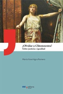 ¿Olvidar a Clitemnestra? : sobre justicia e igualdad - Agra Romero, María José