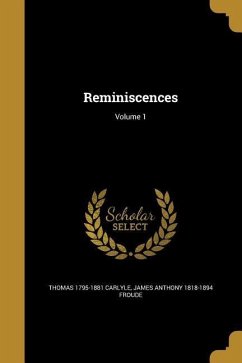 Reminiscences; Volume 1 - Carlyle, Thomas; Froude, James Anthony