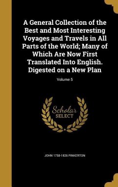 A General Collection of the Best and Most Interesting Voyages and Travels in All Parts of the World; Many of Which Are Now First Translated Into English. Digested on a New Plan; Volume 5 - Pinkerton, John