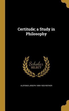 Certitude; a Study in Philosophy