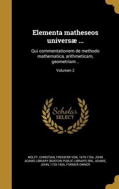 Elementa matheseos universæ ...: Qui commentationem de methodo mathematica, arithmeticam, geometriam ..; Volumen 2