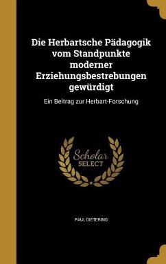 Die Herbartsche Pädagogik vom Standpunkte moderner Erziehungsbestrebungen gewürdigt - Dietering, Paul