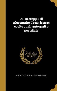 Dal carteggio di Alessandro Torri; lettere scelte sugli autografi e postillate