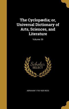 The Cyclopædia; or, Universal Dictionary of Arts, Sciences, and Literature; Volume 39