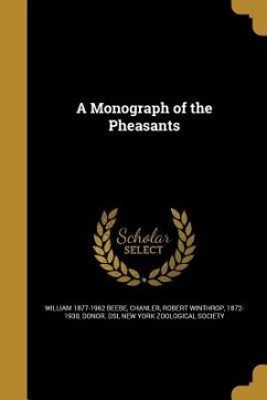A Monograph of the Pheasants - Beebe, William
