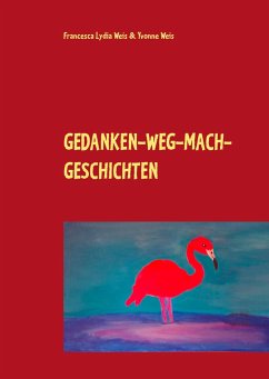 Gedanken-weg-mach-Geschichten - Weis, Yvonne