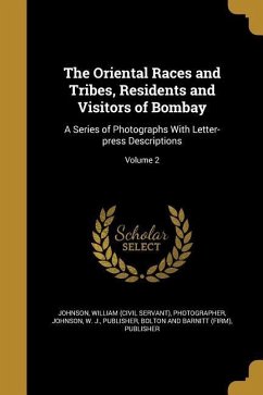 The Oriental Races and Tribes, Residents and Visitors of Bombay: A Series of Photographs With Letter-press Descriptions; Volume 2