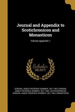 Journal and Appendix to Scotichronicon and Monasticon; Volume appendix 1