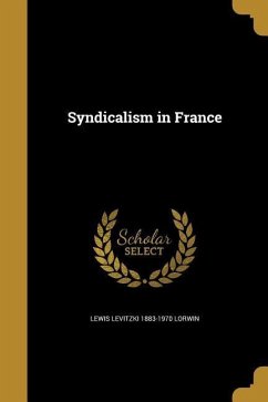 Syndicalism in France - Lorwin, Lewis Levitzki